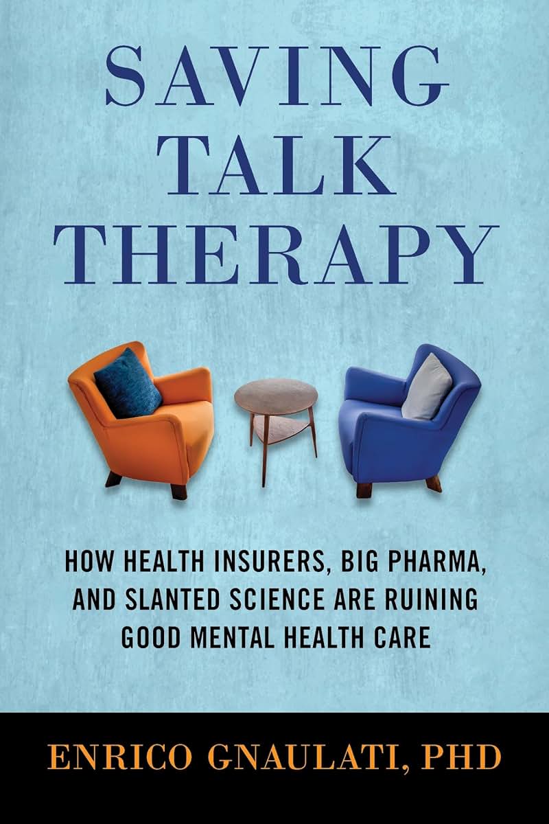 Saving Talk Therapy: How Health Insurers, Big Pharma, and Slanted Science are Ruining Good Mental Health Care