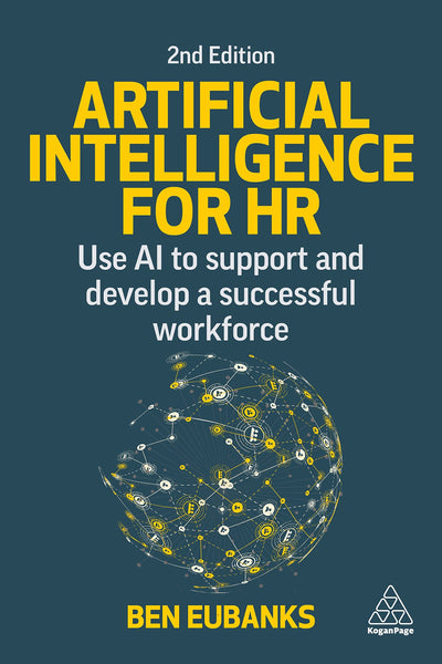 Artificial Intelligence for HR: Use AI to Support and Develop a Successful Workforce