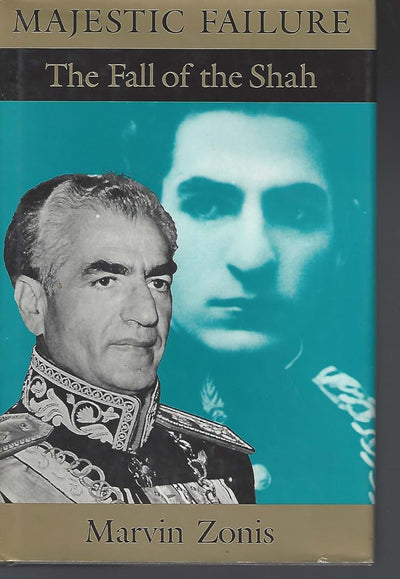 Majestic Failure: The Fall of the Shah by Zonis, Marvin