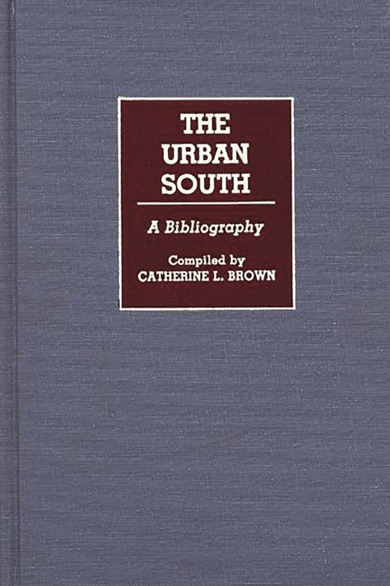 The Urban South: A Bibliography (Bibliographies and Indexes in American History)