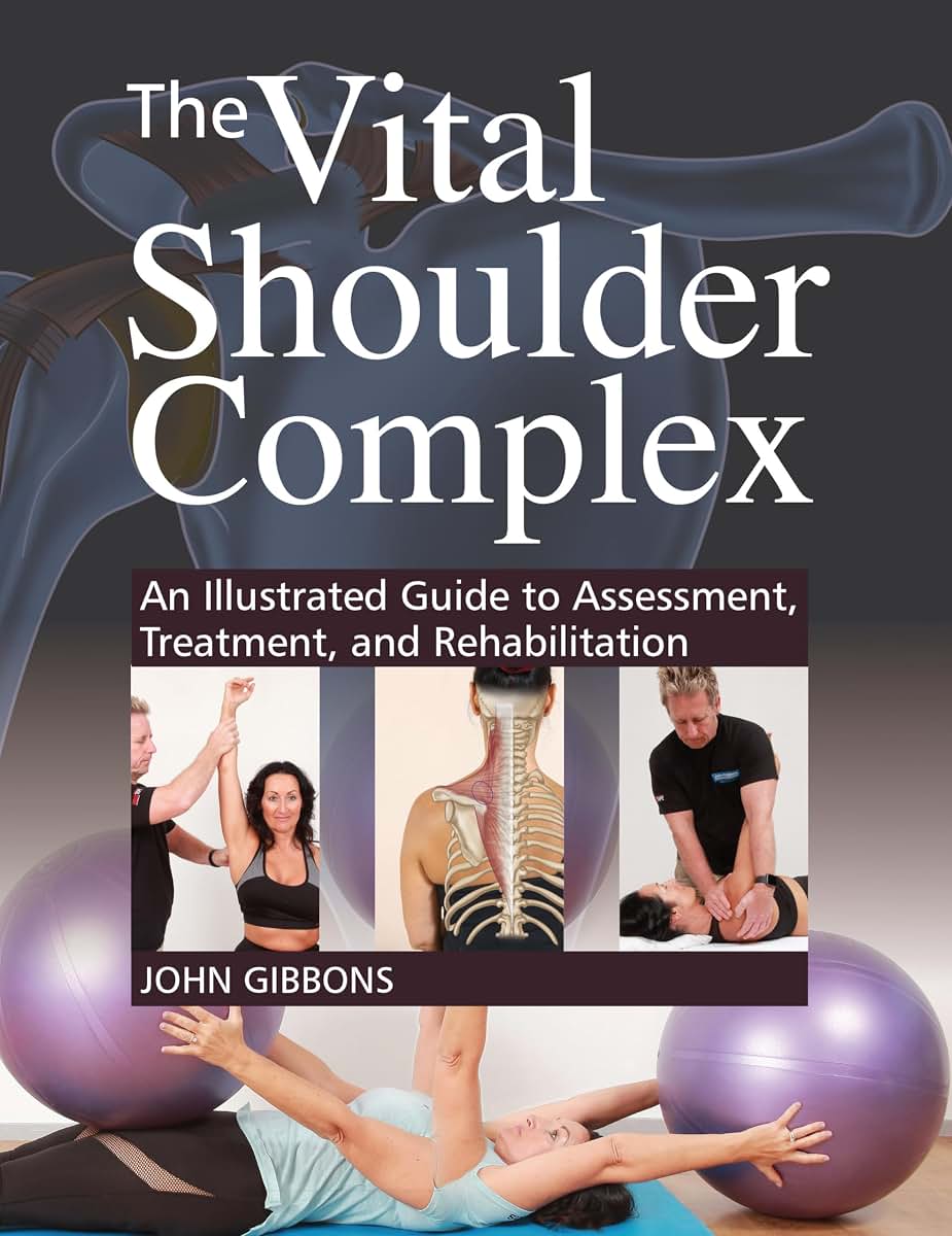 The Vital Shoulder Complex: An Illustrated Guide to Assessment, Treatment, and Rehabilitation