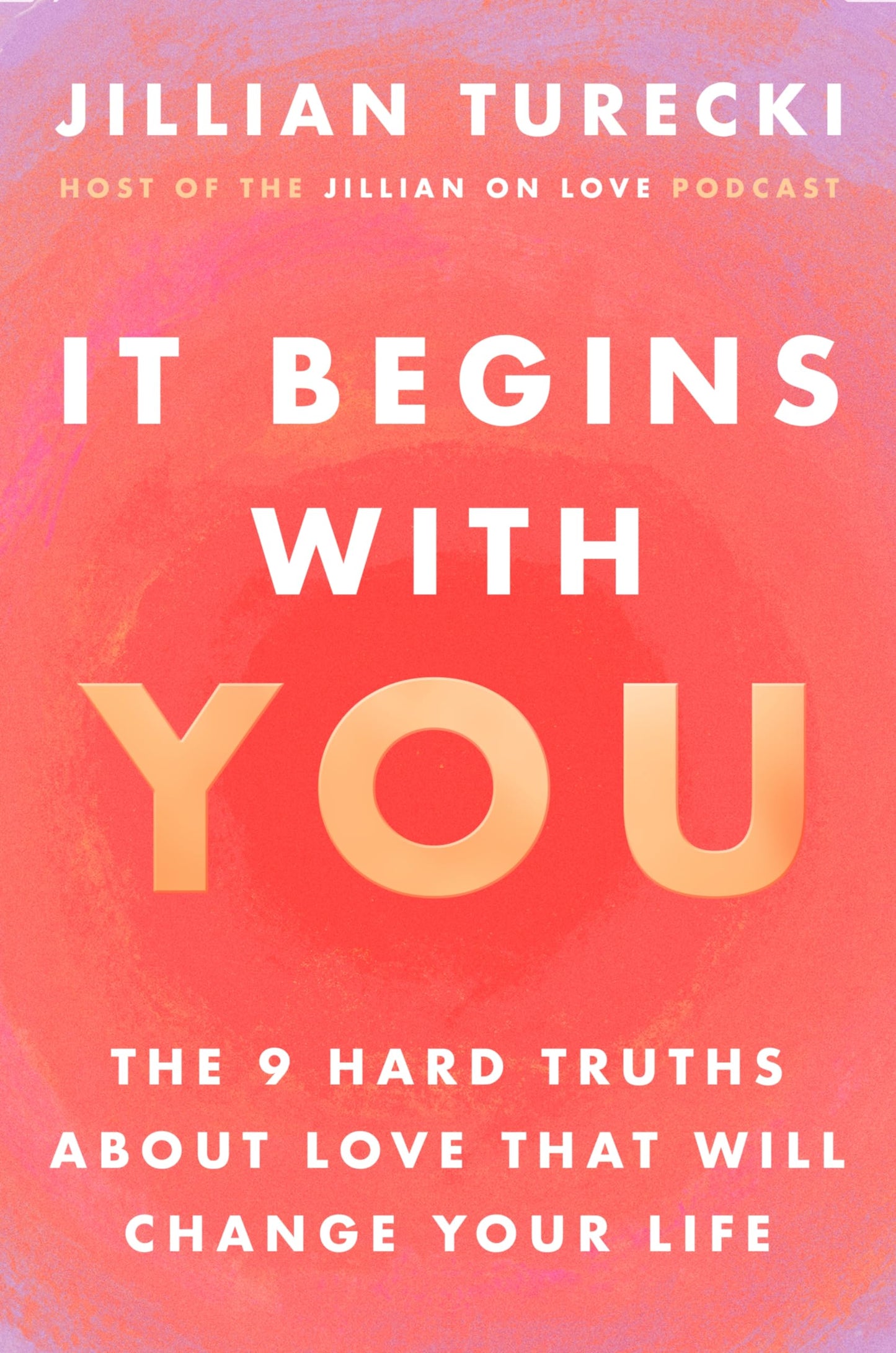 It Begins with You: The 9 Hard Truths About Love That Will C