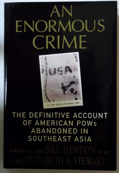 An Enormous Crime: The Definitive Account of American POWs Abandoned in Southeast Asia