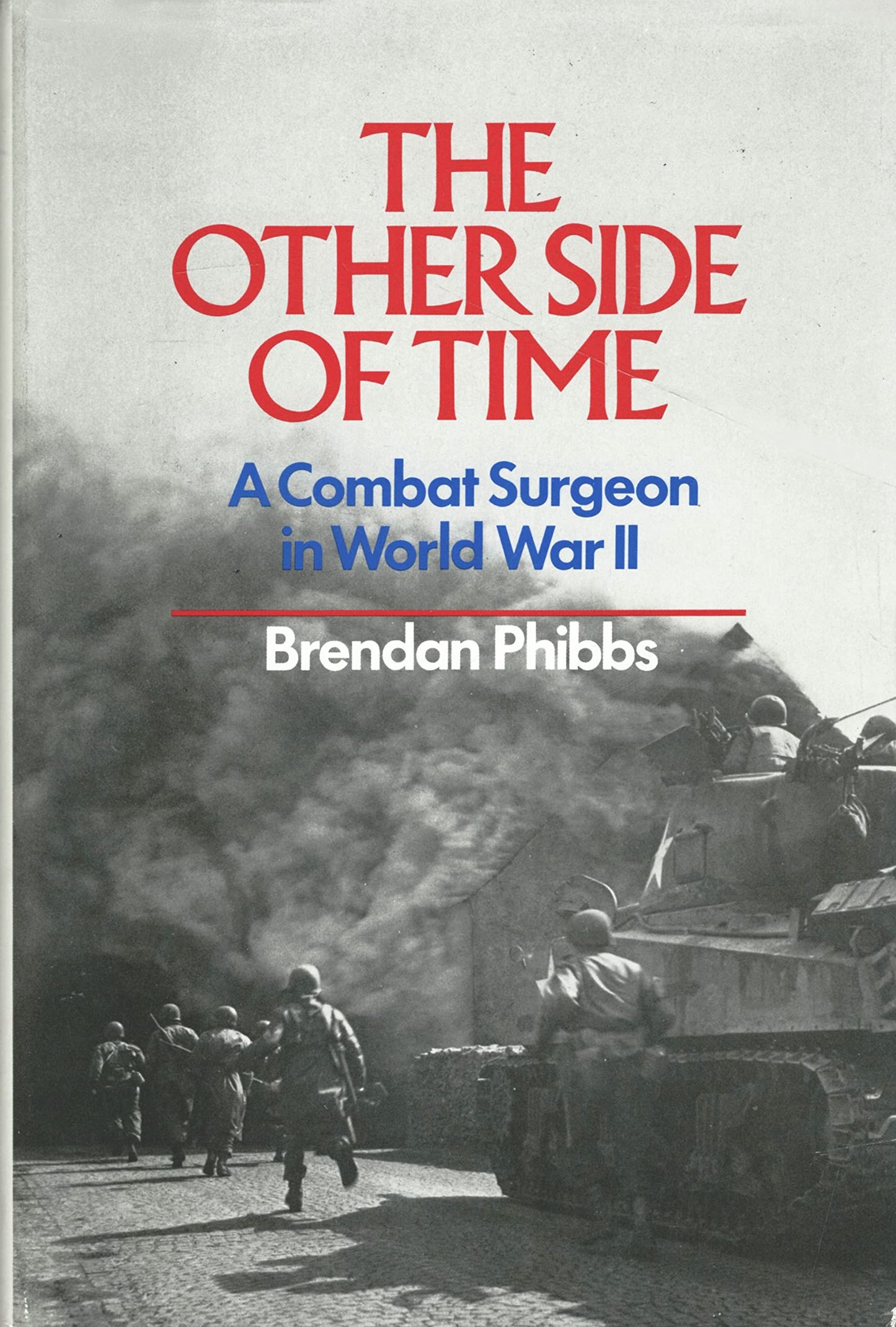 The Other Side of Time: A Combat Surgeon in World War II by