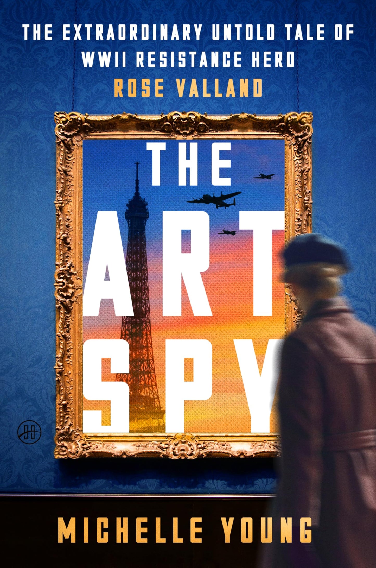 The Art Spy: The Extraordinary Untold Tale of WWII Resistance Hero Rose Valland-A True Account of Her Fight Against Art theft and Tyranny in WWII Paris
