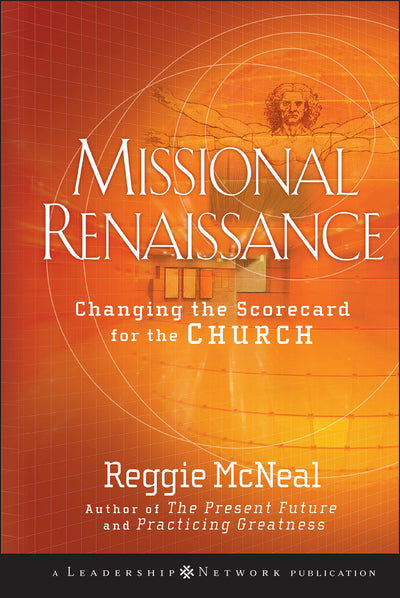 Missional Renaissance: Changing the Scorecard for the Church (Jossey-Bass Leadership Network Series)