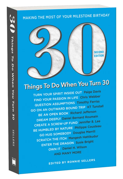 30 Things To Do When You Turn 30 Second Edition: 30 Achievers on How to Make the Most of Your 30th Milestone Birthday (Milestone Series)