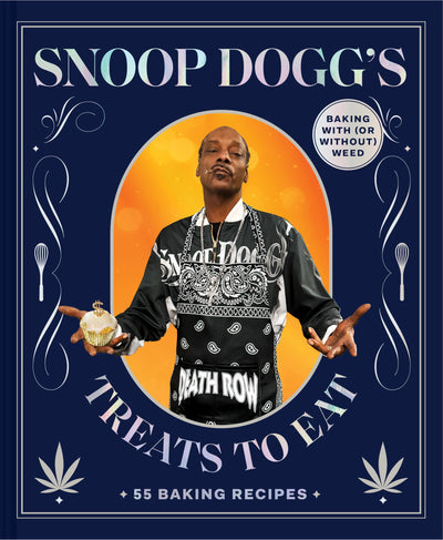 Snoop Doggs Treats to Eat: 55 Baking Recipes-Baking With (or Without) Weed (Snoop Dogg Presents)