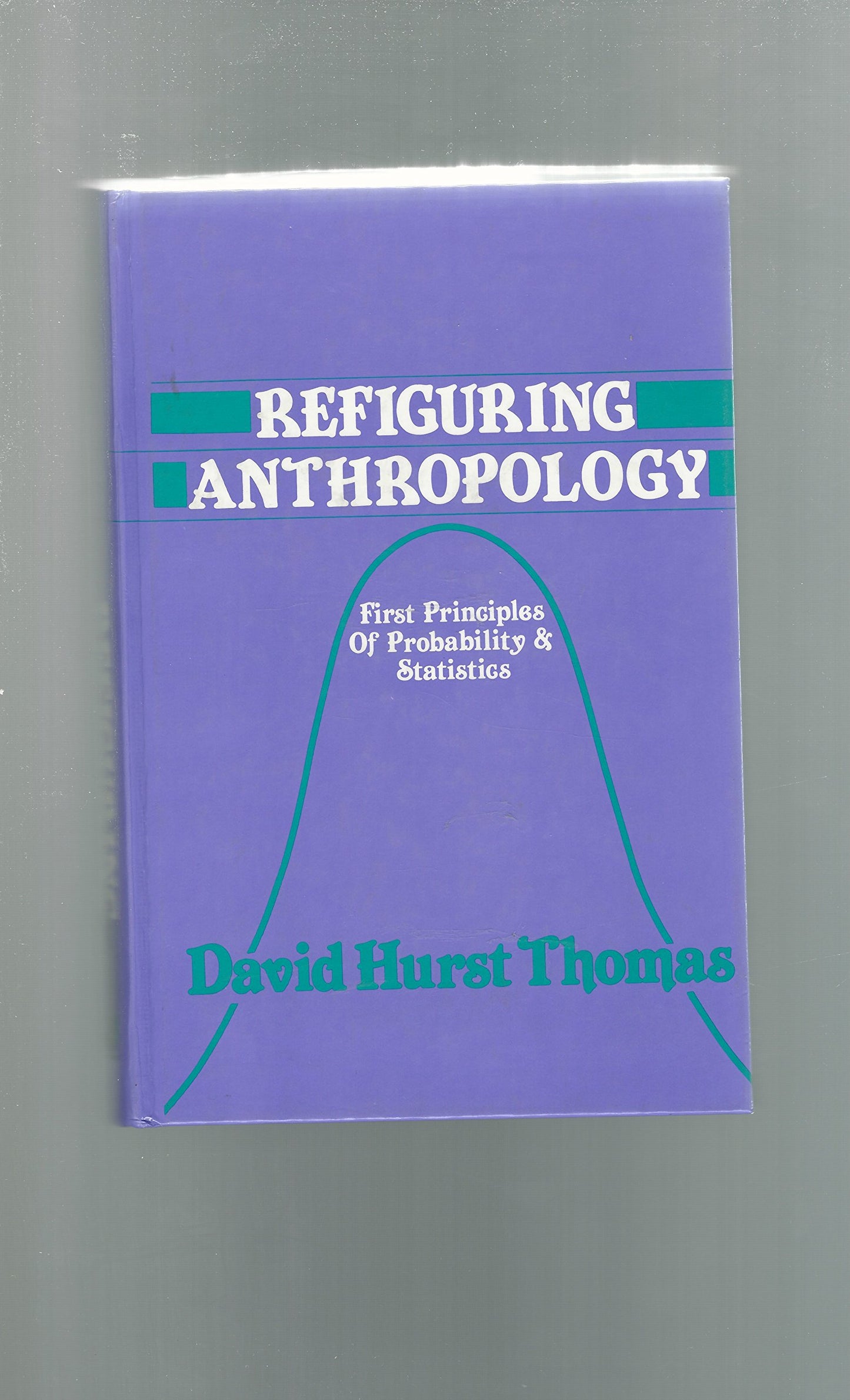 Refiguring Anthropology: First Principles of Probability & Statistics