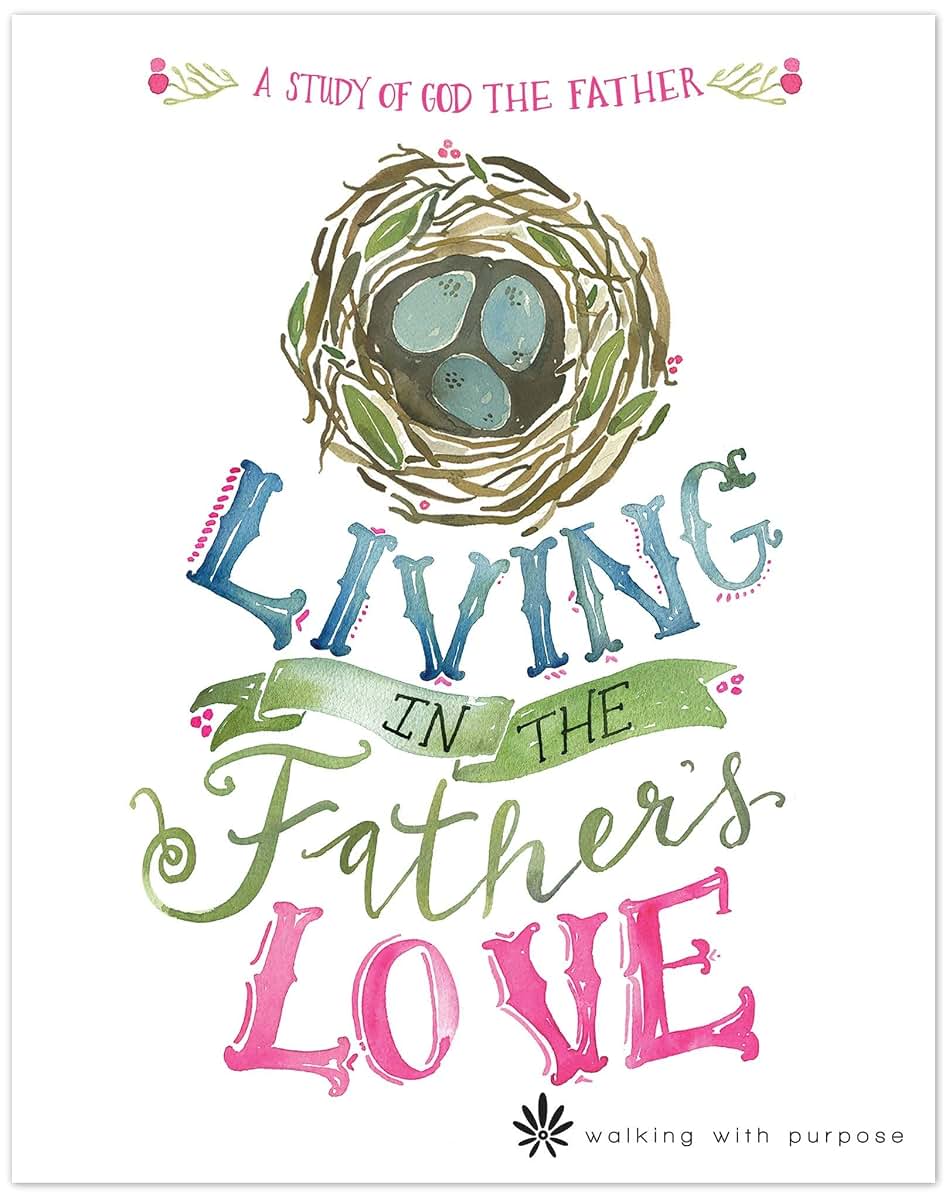 Catholic Women's Bible Study, Living In the Father's Love: A Study of God the Father from Walking with Purpose