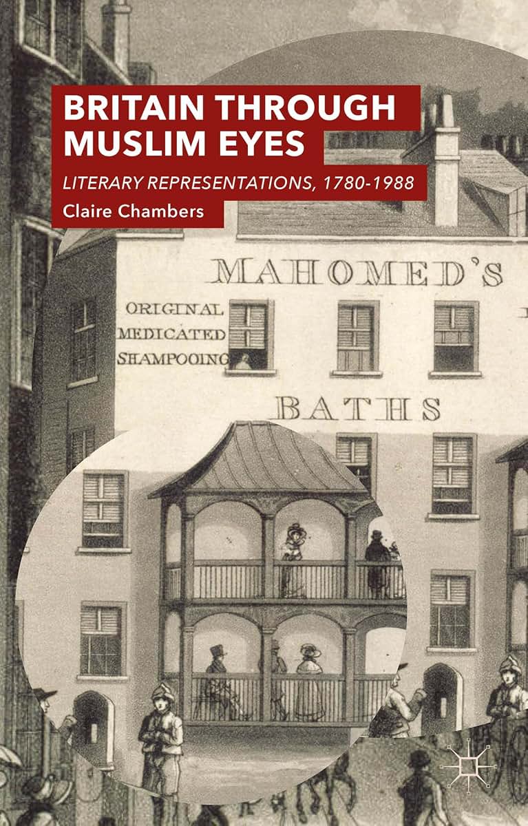 Britain Through Muslim Eyes: Literary Representations, 1780-1988