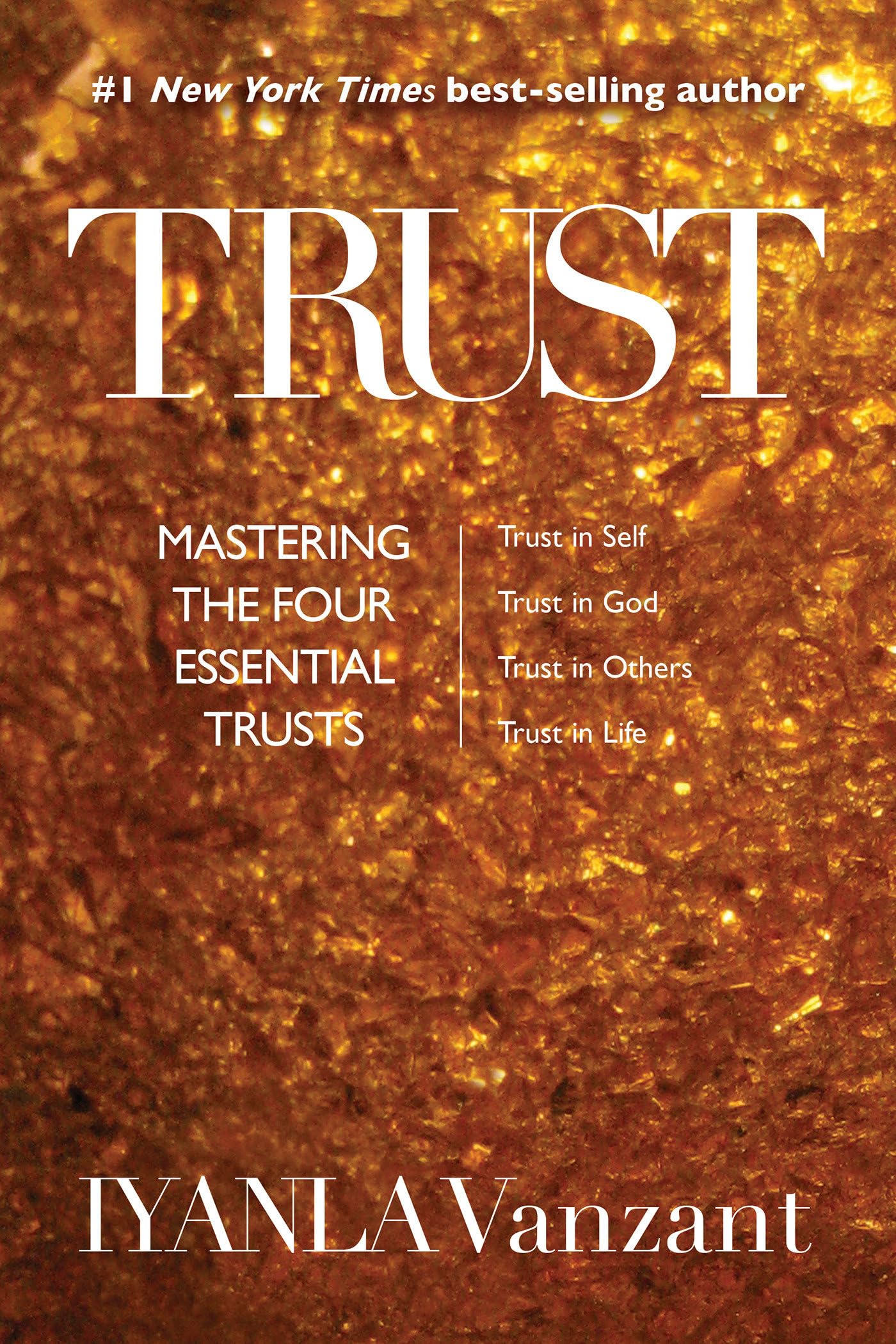 Trust: Mastering the Four Essential Trusts: Trust in Self, Trust in God, Trust in Other s, Trust in Life