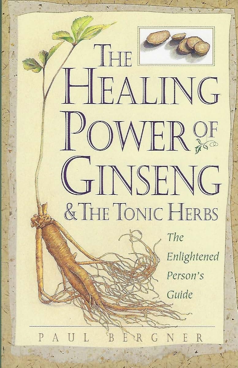 The Healing Power of Ginseng & the Tonic Herbs: The Enlightened Person's Guide
