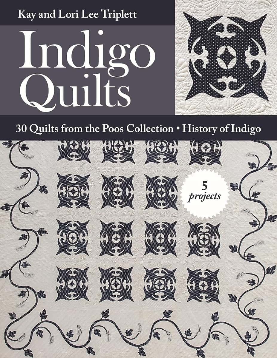 Indigo Quilts: 30 Quilts from the Poos Collection - History of Indigo - 5 Projects