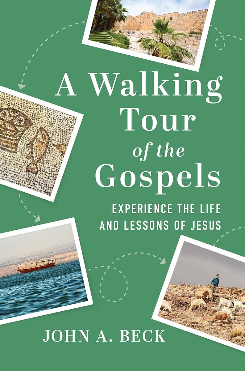 A Walking Tour of the Gospels: Experience the Life and Lessons of Jesus