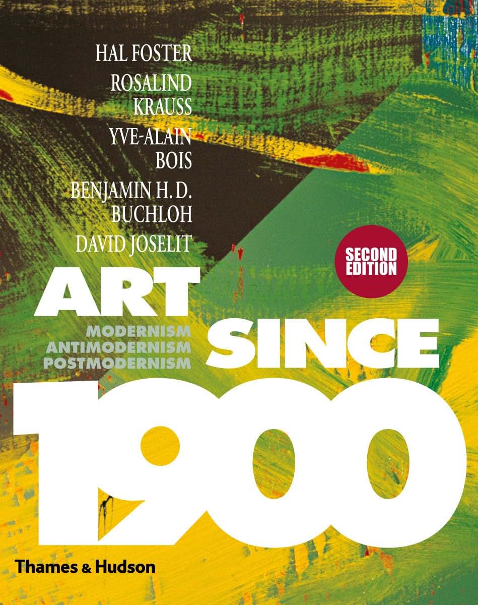 Art Since 1900: Modernism, Antimodernism, Postmodernism by F
