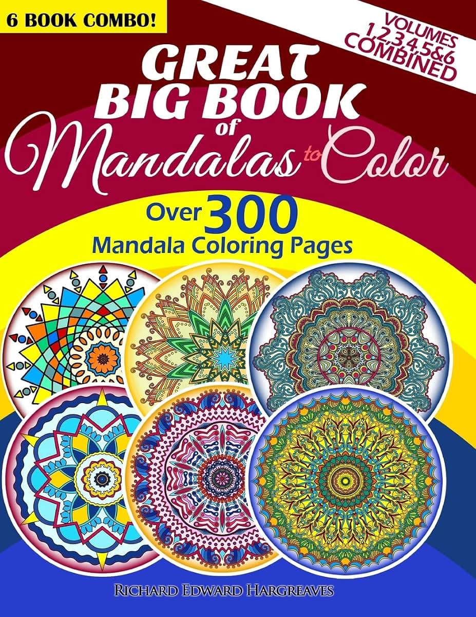 Great Big Book Of Mandalas To Color - Over 300 Mandala Coloring Pages - Vol. 1,2,3,4,5 & 6 Combined: 6 Book Combo - Ranging From Simple & Easy To ... Coloring Books Value Pack Compilation)