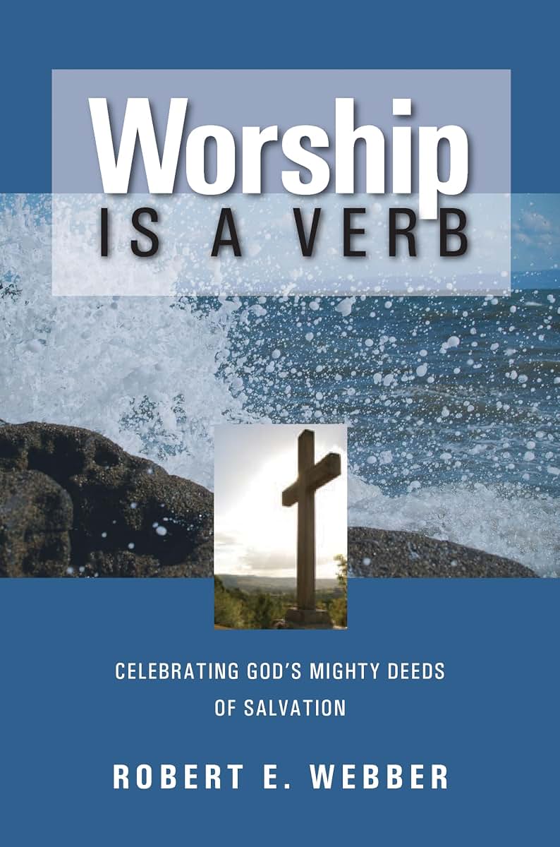 Worship is a Verb: Celebrating God's Mighty Deeds of Salvati