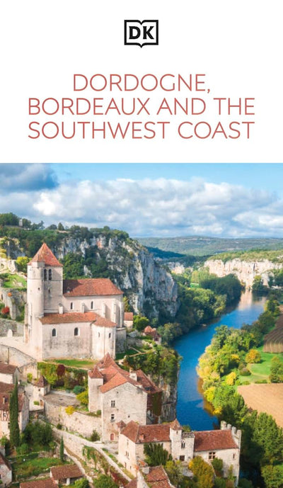 DK Dordogne, Bordeaux and the Southwest Coast: Must-See Sights. Culture & History. Detailed Maps & Tours. Area Guide. (Travel Guide)