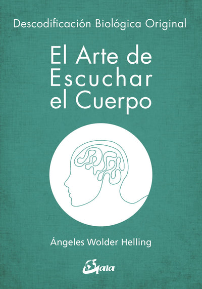 El arte de escuchar el cuerpo: Descodificación Biológica (Spanish Edition)