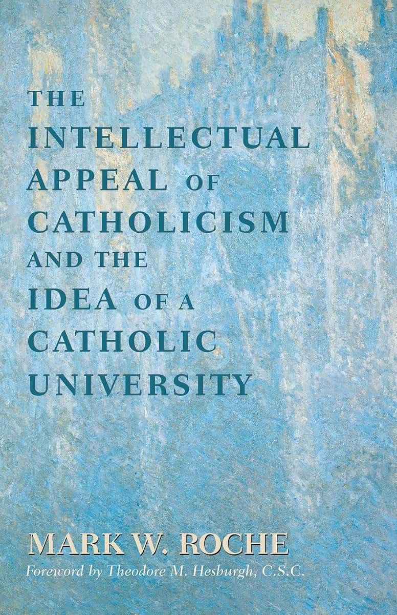 Intellectual Appeal of Catholicism and the Idea of a Catholic University, The