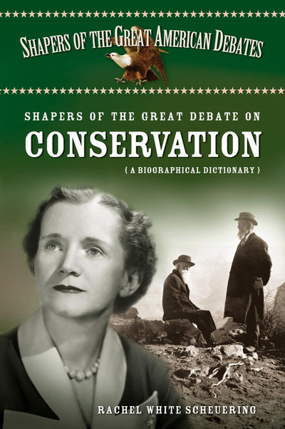 Shapers of the Great Debate on Conservation: A Biographical Dictionary (Shapers of the Great American Debates)