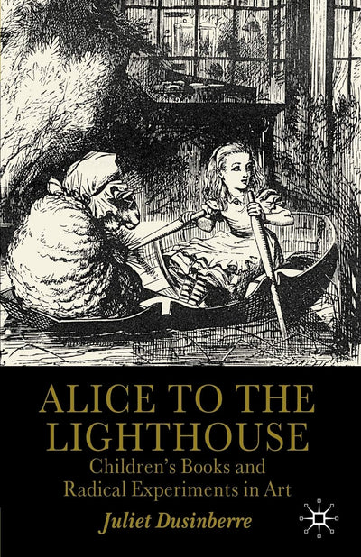 Alice to the Lighthouse: Childrens Books and Radical Experiments in Art