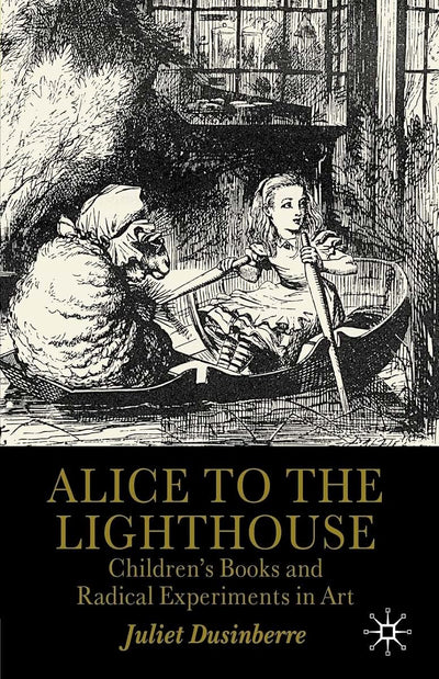 Alice to the Lighthouse: Childrens Books and Radical Experiments in Art