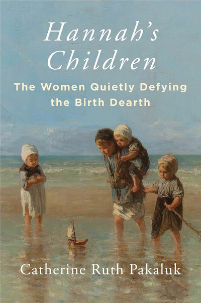 Hannah's Children: The Women Quietly Defying the Birth Deart