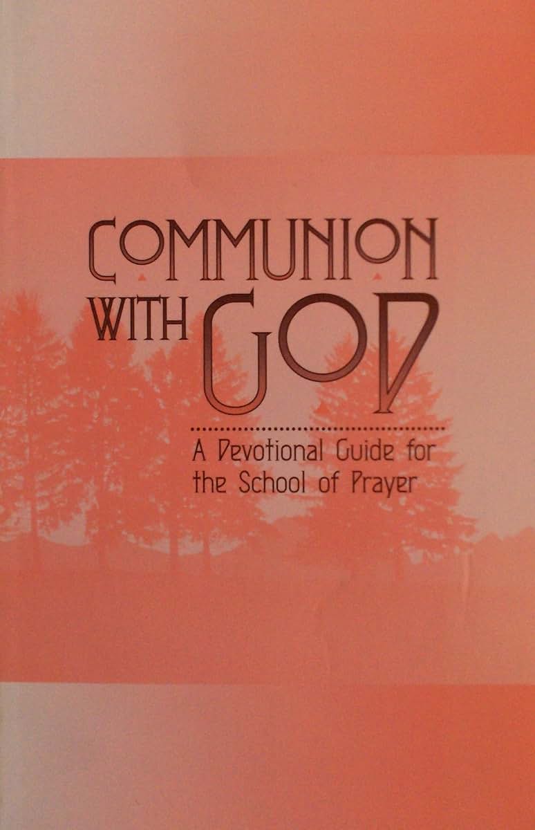 Communion With God: A Devotional Guide for the School of Prayer