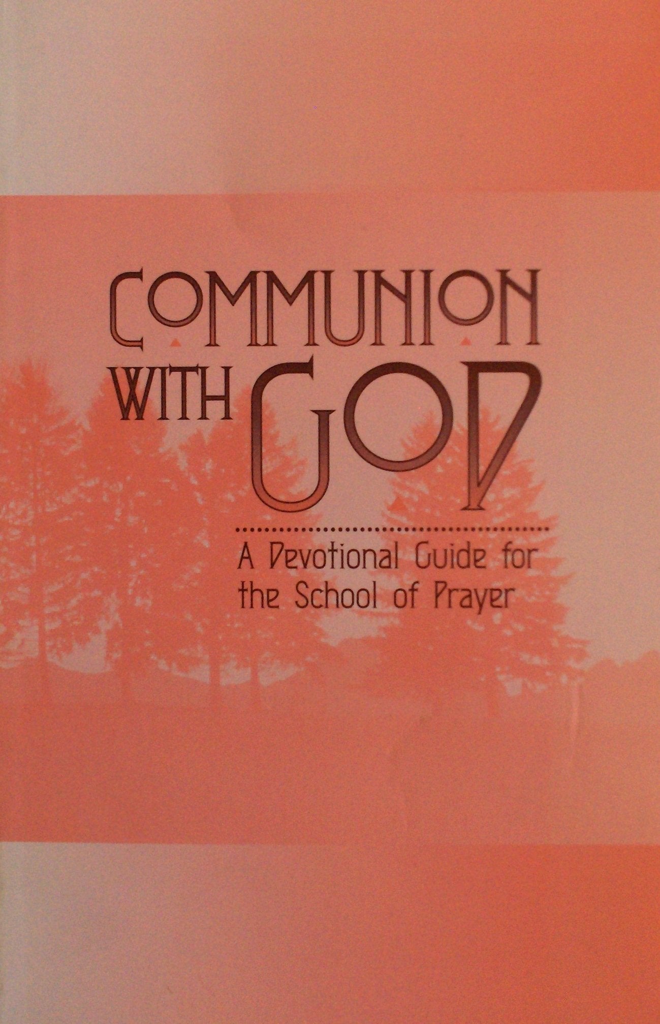 Communion With God: A Devotional Guide for the School of Prayer