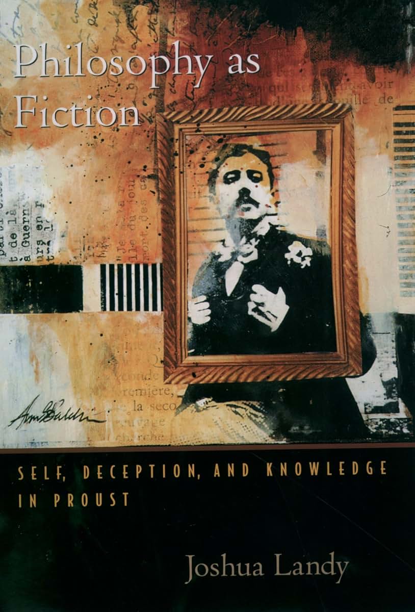 Philosophy As Fiction: Self, Deception, and Knowledge in Proust