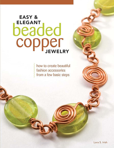 Easy & Elegant Beaded Copper Jewelry: How to Create Beautiful Fashion Accessories from a Few Basic Steps (Fox Chapel Publishing)