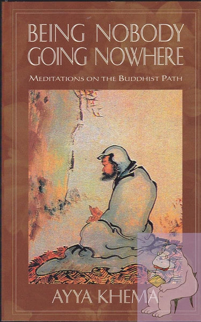Being Nobody, Going Nowhere: Meditations on the Buddhist Path