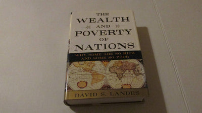 The Wealth and Poverty of Nations: Why Some Are So Rich and