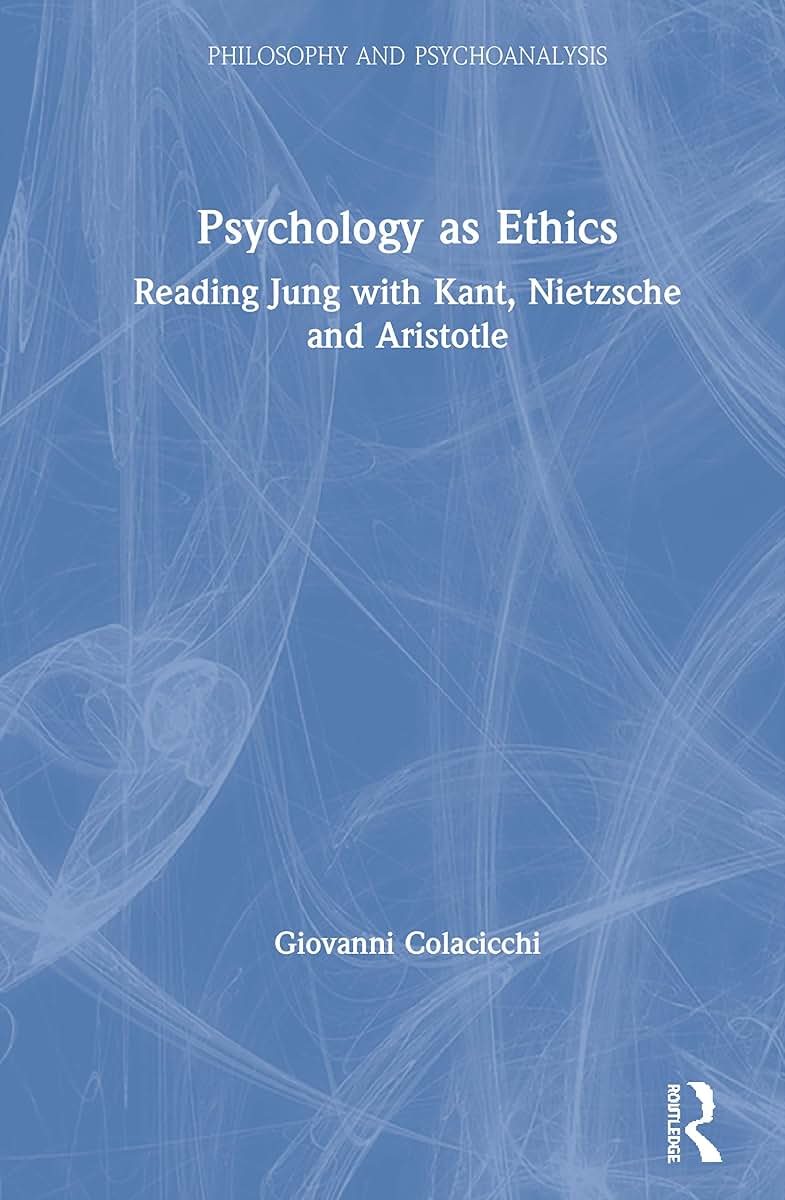 Psychology as Ethics: Reading Jung with Kant, Nietzsche and Aristotle (Philosophy and Psychoanalysis)