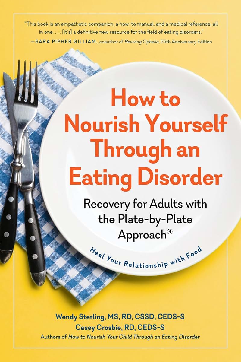 How to Nourish Yourself Through an Eating Disorder: Recovery for Adults with the Plate-by-Plate Approach
