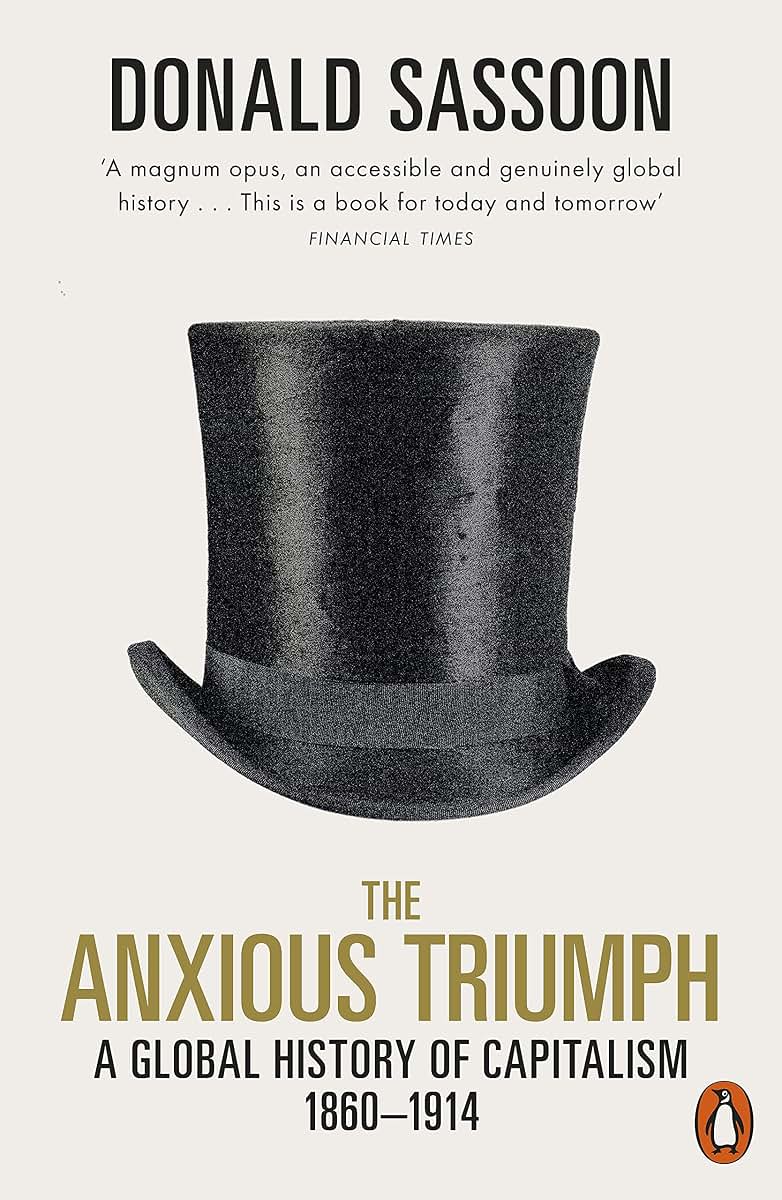 The Anxious Triumph: A Global History of Capitalism, 1860-1914