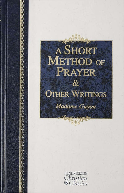 A Short Method of Prayer and Other Writings (Hendrickson Christian Classics)