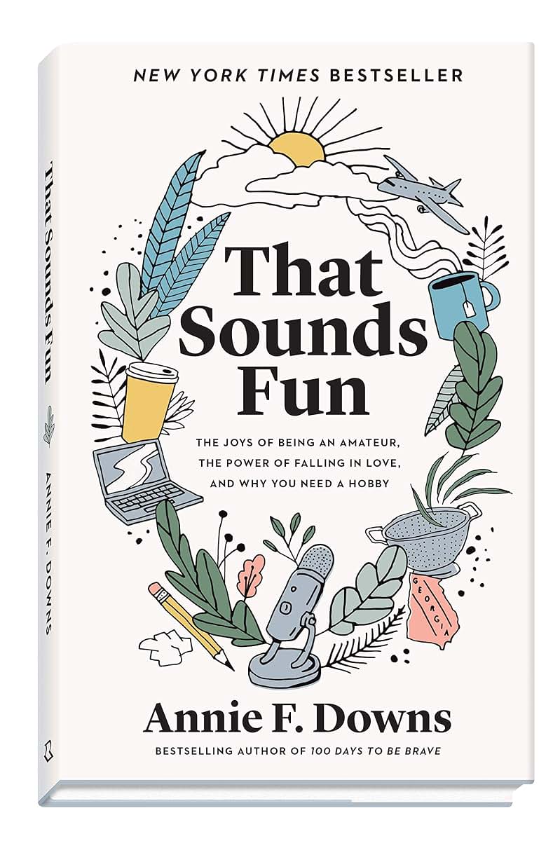 That Sounds Fun: The Joys of Being an Amateur, the Power of Falling in Love, and Why You Need a Hobby