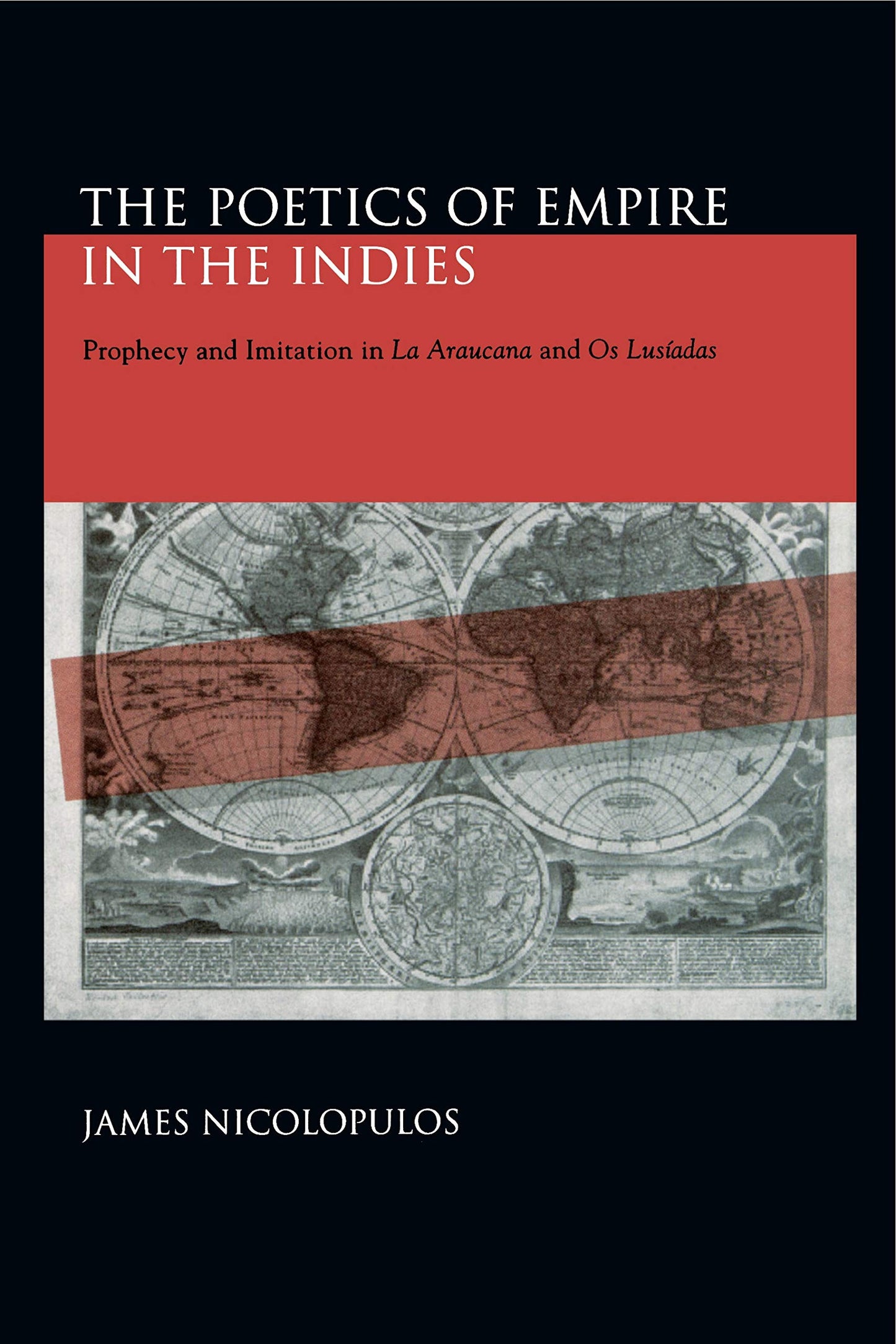 The Poetics of Empire in the Indies: Prophecy and Imitation in La Araucana and Os Lusíadas (Studies in Romance Literatures)
