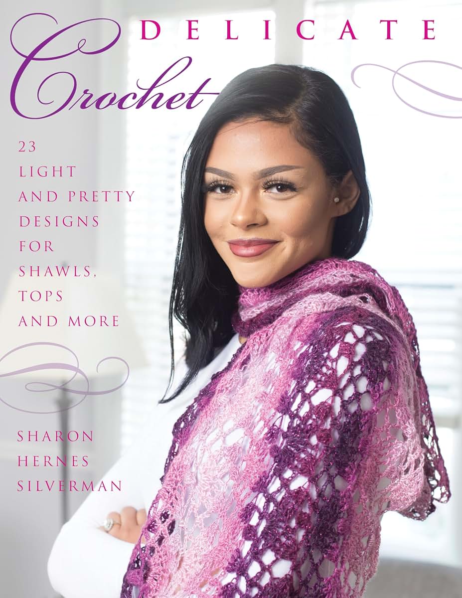 Delicate Crochet: 23 Light and Pretty Designs for Shawls, Tops and More