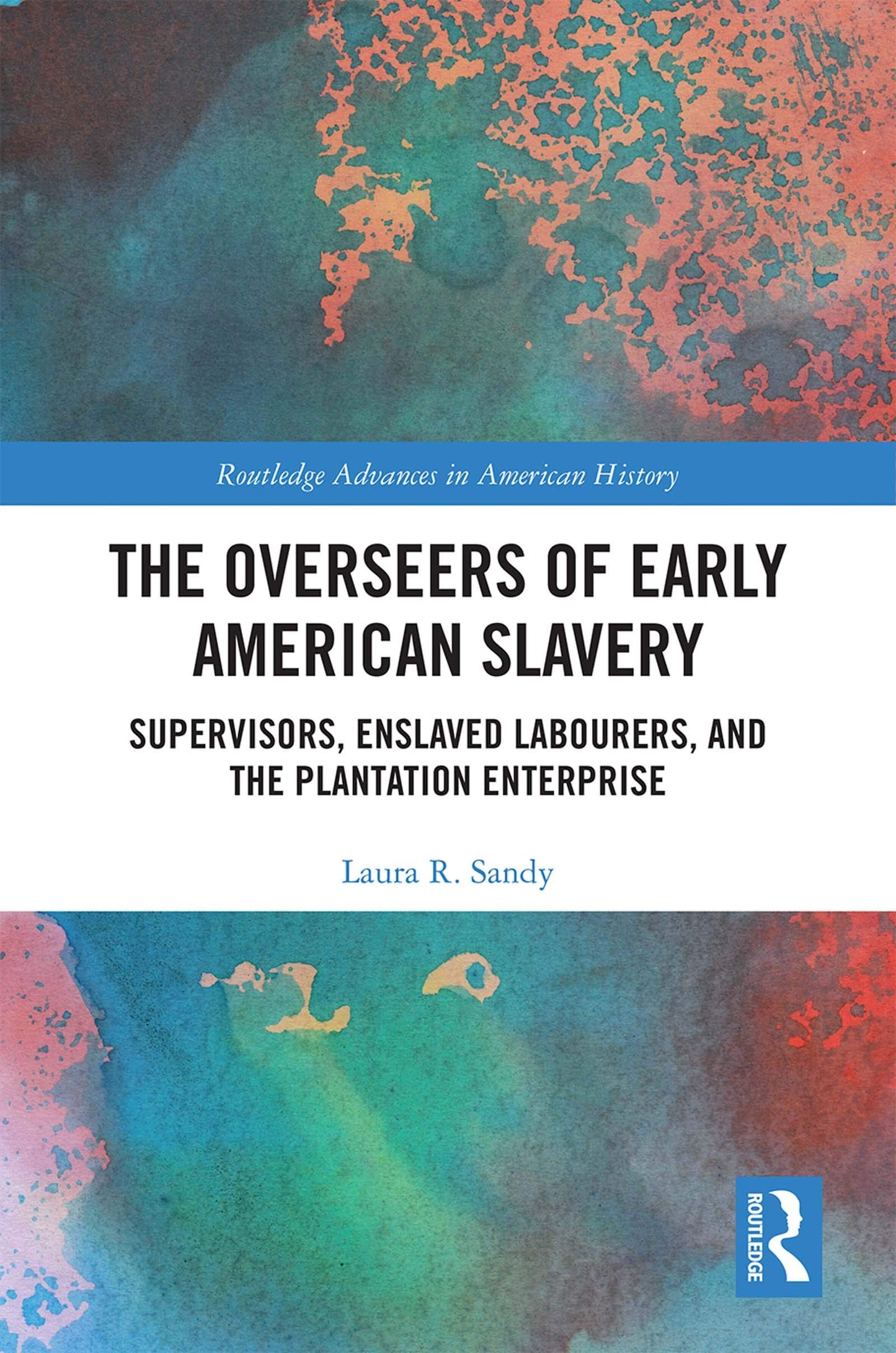 The Overseers of Early American Slavery (Routledge Advances in American History)