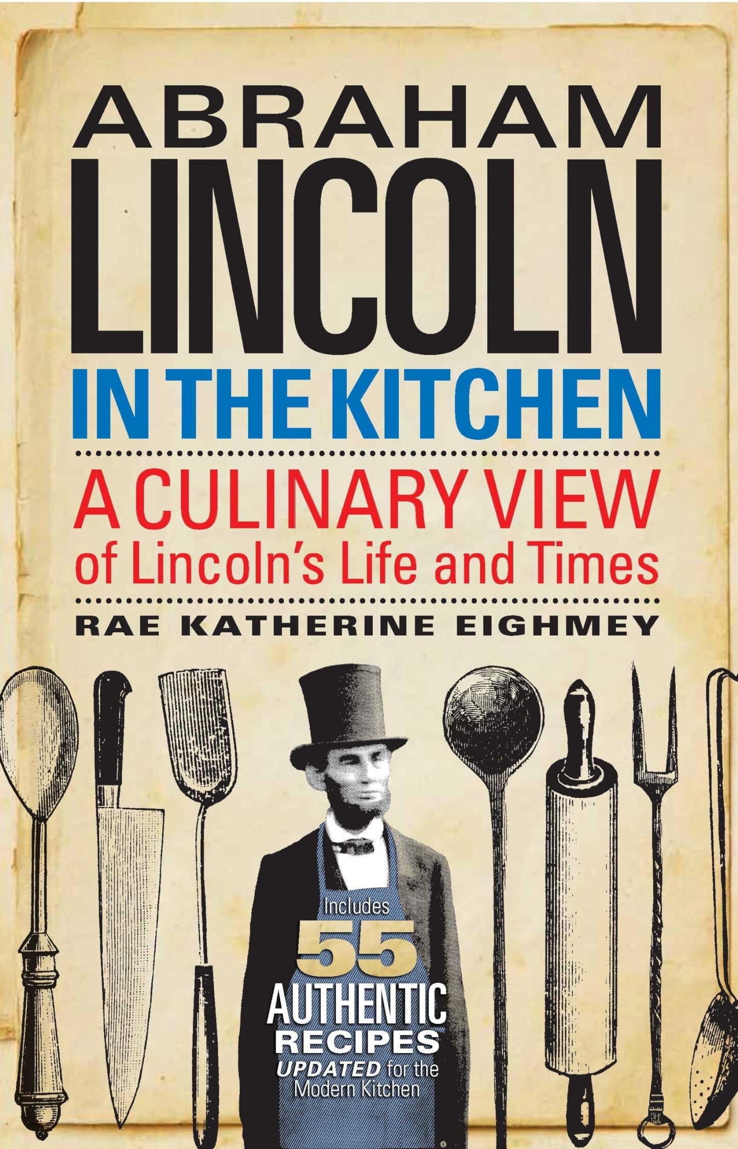Abraham Lincoln in the Kitchen: A Culinary View of Lincoln's Life and Times