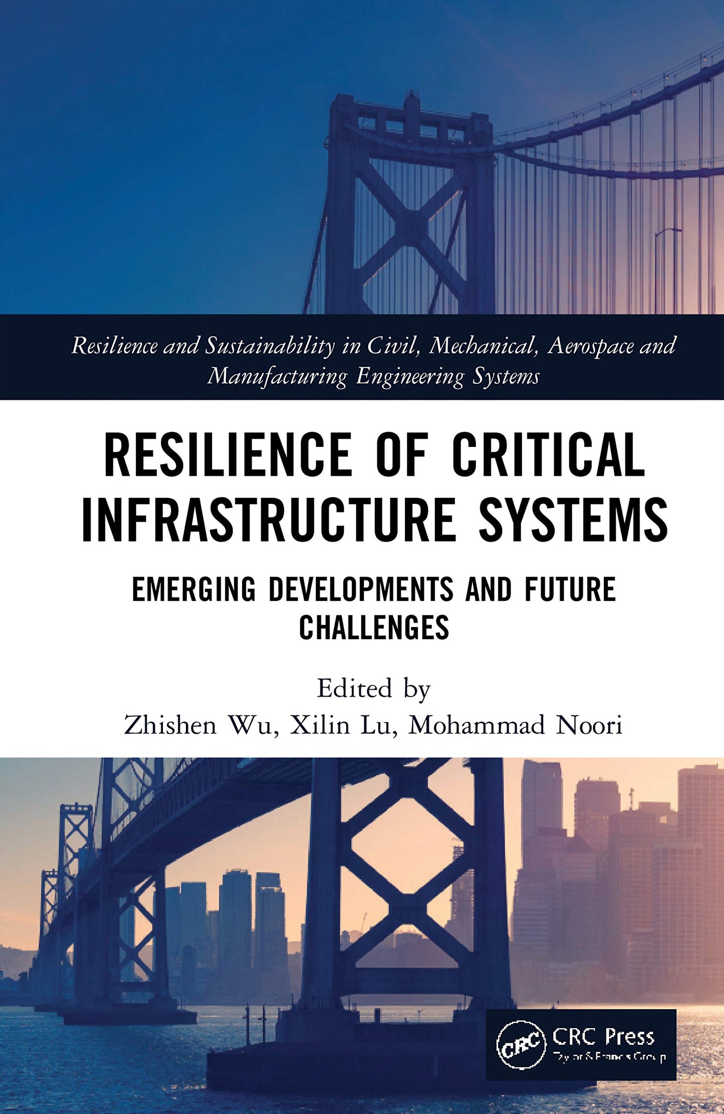 Resilience of Critical Infrastructure Systems: Emerging Developments and Future Challenges (Resilience and Sustainability in Civil, Mechanical, Aerospace and Manufacturing Engineering Systems)