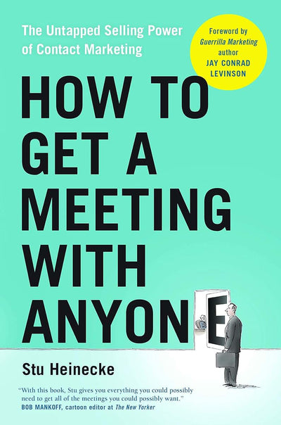 How to Get a Meeting with Anyone: The Untapped Selling Power of Contact Marketing