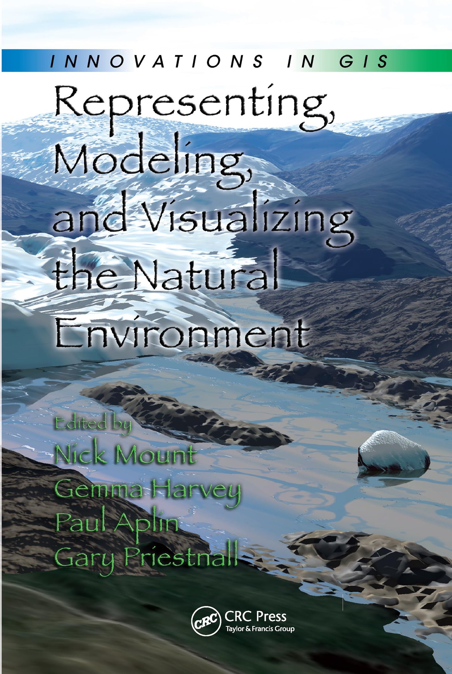 Representing, Modeling, and Visualizing the Natural Environment (Innovations in GIS)