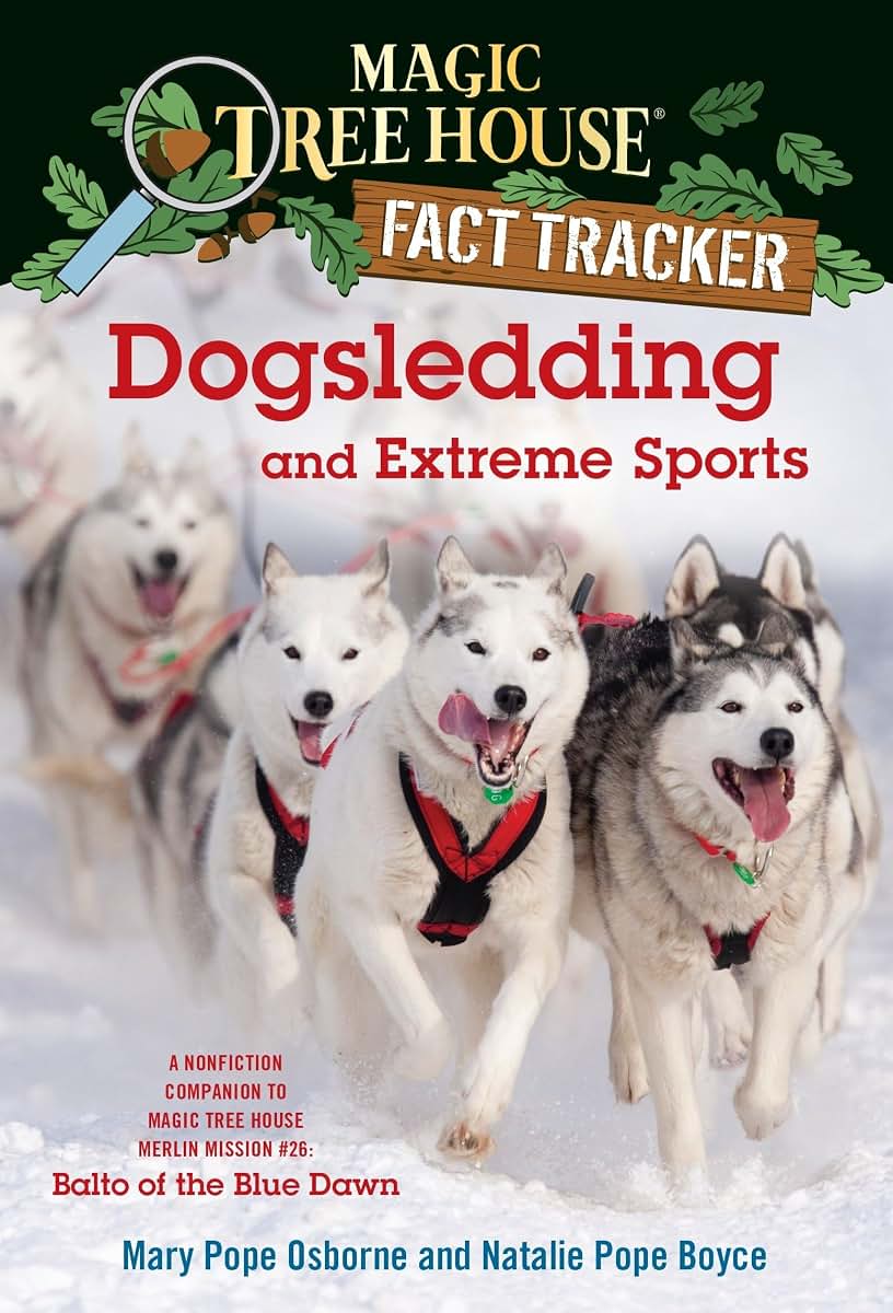 Dogsledding and Extreme Sports: A Nonfiction Companion to Magic Tree House Merlin Mission #26: Balto of the Blue Dawn (Magic Tree House Fact Tracker)