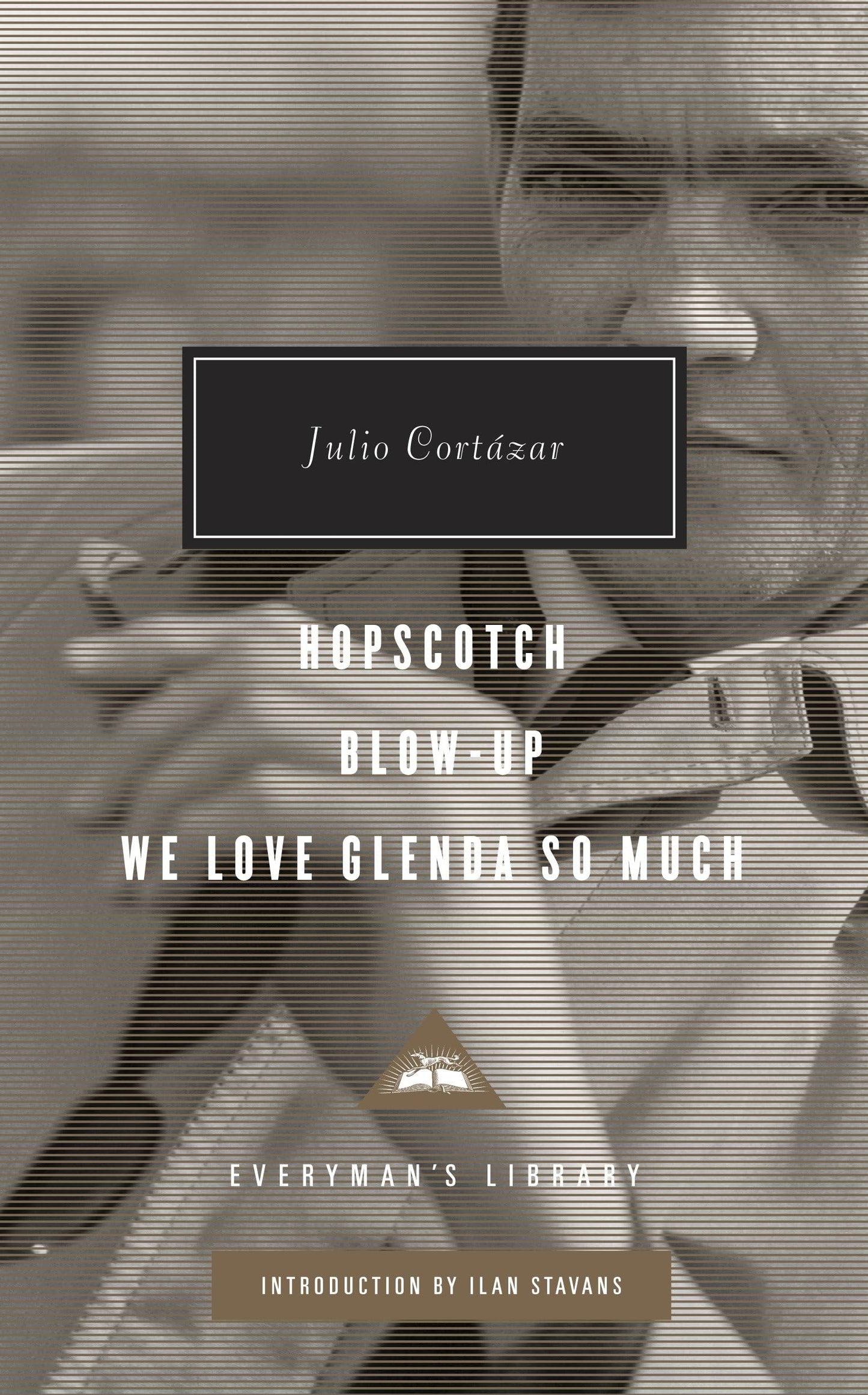 Hopscotch, Blow-Up, We Love Glenda So Much: Introduction by Ilan Stavans (Everyman's Library Contemporary Classics Series)