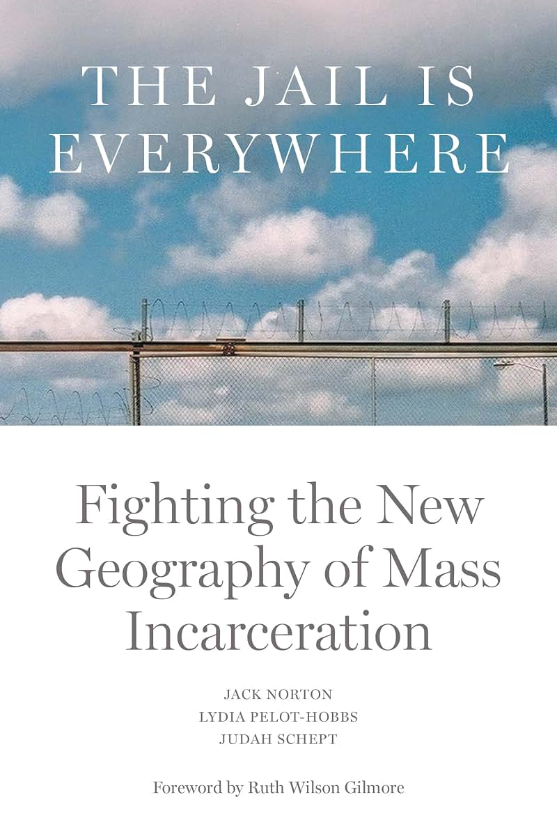 The Jail is Everywhere: Fighting the New Geography of Mass Incarceration